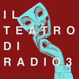 Il Teatro di Radio3 del 16/05/2024 - RaiPlay Sound
