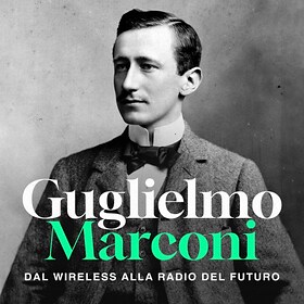 Guglielmo Marconi, dal wireless alla Radio del futuro - RaiPlay Sound