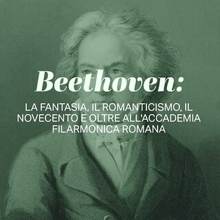Copertina Beethoven: la fantasia, il romanticismo, il Novecento e oltre all'Accademia Filarmonica Romana
