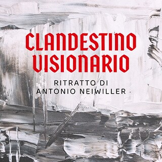 Copertina Clandestino visionario: ritratto di Antonio Neiwiller