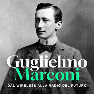 Copertina Guglielmo Marconi, dal wireless alla Radio del futuro